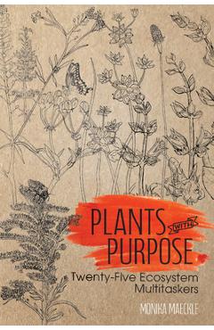 Coperta cărții 'Plants with Purpose: Twenty-Five Ecosystem Multitaskers - Monika Maeckle'