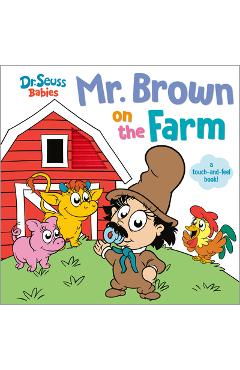 Mr. Brown on the Farm with Dr. Seuss Babies: A Touch and Feel Board Book -