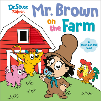 Coperta cărții 'Mr. Brown on the Farm with Dr. Seuss Babies: A Touch and Feel Board Book -'