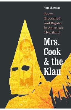 Poza produsului Mrs. Cook and the Klan: Booze, Bloodshed, and Bigotry in America's Heartland - Tom Chorneau