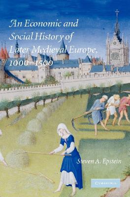 An Economic and Social History of Later Medieval Europe, 1000-1500 - Steven A. Epstein