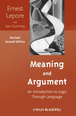 Meaning and Argument: An Introduction to Logic Through Language - Ernest Lepore