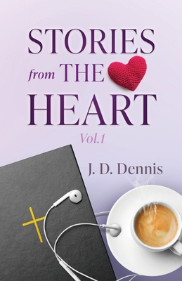 Stories from The Heart Vol.1 - J. D. Dennis