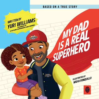 My Dad is a Real Superhero - Yuri Williams