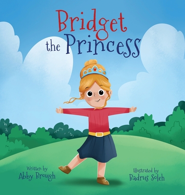 Bridget the Princess - Abby Brough