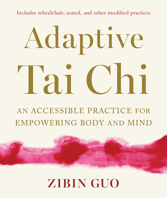 Adaptive Tai CHI: An Accessible Practice for Empowering Body and Mind - Zibin Guo