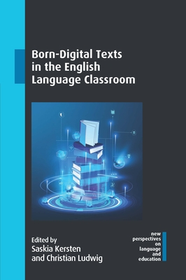 Born-Digital Texts in the English Language Classroom - Saskia Kersten