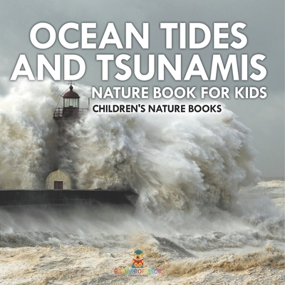 Ocean Tides and Tsunamis - Nature Book for Kids Children's Nature Books - 