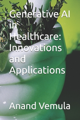 Generative AI in Healthcare: Innovations and Applications - Anand Vemula
