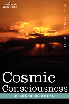 Cosmic Consciousness - M. D. Richard M. Bucke