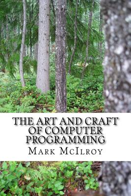 The Art and Craft of Computer Programming - Mark Mcilroy