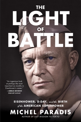 The Light of Battle: Eisenhower, D-Day, and the Birth of the American Superpower - Michel Paradis