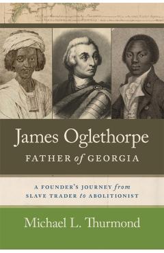 James Oglethorpe, Father of Georgia - Michael L. Thurmond