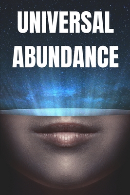 Universal Abundance: The Universal Laws of Prosperity - Mentes Libres