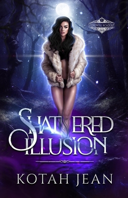 Shattered Illusion: A Paranormal Why-choose Academy Romance - Kotah Jean