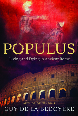Populus: Living and Dying in Ancient Rome - Guy De La Bédoyère