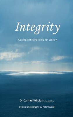 Integrity: A Guide to Thriving in the 21st Century - Carmel Whelan