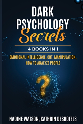 Dark Psychology Secrets: 4 Books 1 - Emotional Intelligence, CBT, Manipulation, How to Analyze People - Nadine Watson