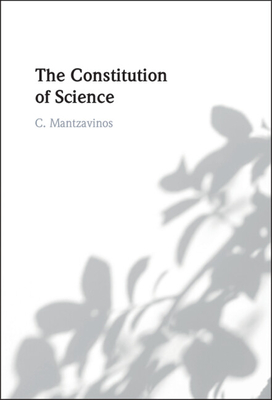 The Constitution of Science - C. Mantzavinos