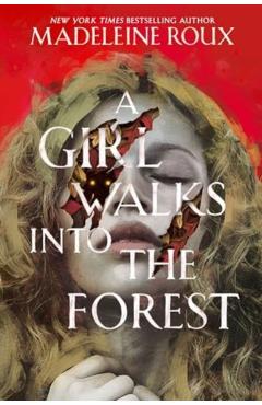 A Girl Walks Into the Forest - Madeleine Roux