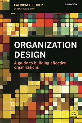 Organization Design: A Guide to Building Effective Organizations - Patricia Cichocki