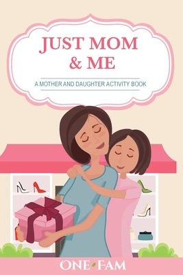 A Mother Daughter Activity Book: Just Mom & Me - 