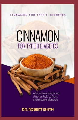 Cinnamon for Type II Diabetes: a bio-active aggravate that can battle and counteract diabetes. - Robert Smith
