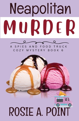 Neapolitan Murder: A Food Truck Cozy Mystery - Rosie A. Point