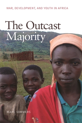 The Outcast Majority: War, Development, and Youth in Africa - Marc Sommers