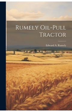 Coperta cărții 'Rumely Oil-pull Tractor - Edward A. 1882-1964 Rumely'