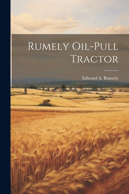 Rumely Oil-pull Tractor - Edward A. 1882-1964 Rumely