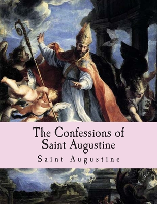 The Confessions of Saint Augustine - Saint Augustine