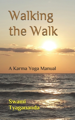 Walking the Walk: A Karma Yoga Manual - Swami Tyagananda