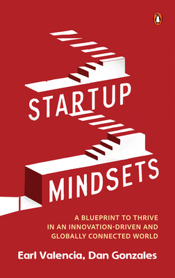 Startup Mindsets: A Blueprint to Thrive in an Innovation-Driven and Globally Connected World - Earl Valencia