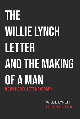 The Willie Lynch Letter & Let's Make a Man: Die Willie Die!- Let's Make a Man - Willie Lynch