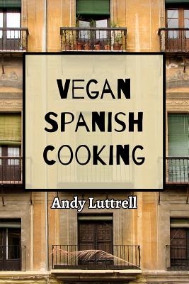 Vegan Spanish Cooking - Andy Luttrell