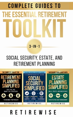 The Essential Retirement Toolkit: Complete Guides to Social Security, Estate, and Retirement Planning -