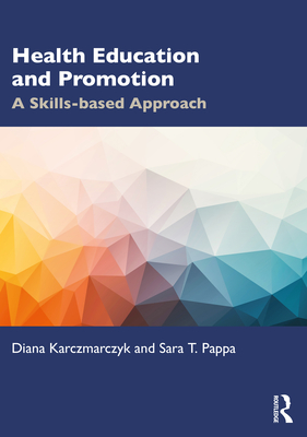 Health Education and Promotion: A Skills-based Approach - Diana Karczmarczyk