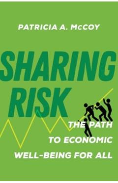 Sharing Risk: The Path to Economic Well-Being for All - Patricia A. Mccoy