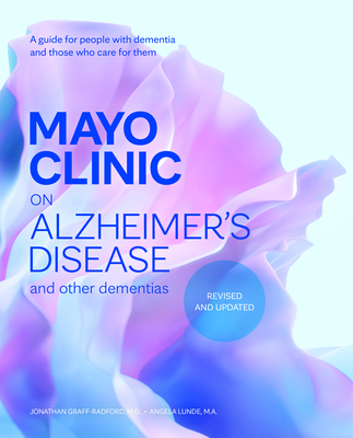 Mayo Clinic on Alzheimer's Disease and Other Dementias, Revised and Updated: A Guide for People with Dementia and Those Who Care for Them - Jonathon Graff-radford