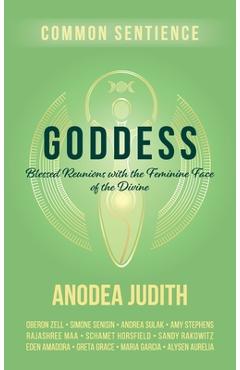 Poza produsului Goddess: Blessed Reunions with the Feminine Face of the Divine - Anodea Judith