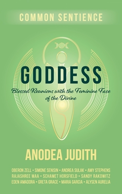 Goddess: Blessed Reunions with the Feminine Face of the Divine - Anodea Judith