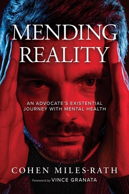 Mending Reality: An Advocate's Existential Journey with Mental Health - Cohen Miles-rath