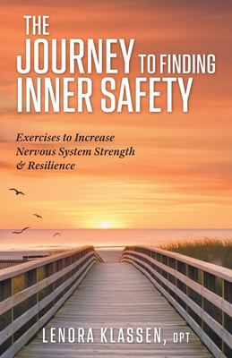 The Journey to Finding Inner Safety: Exercises to Increase Nervous System Strength & Resilience - Lenora Klassen