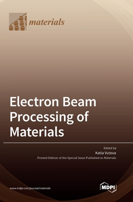 Electron Beam Processing of Materials - Katia Vutova