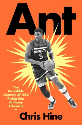 Ant: The Incredible Journey of NBA Rising Star Anthony Edwards - Chris Hine