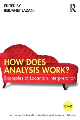 How Does Analysis Work?: Examples of Lacanian Interpretation - Berjanet Jazani