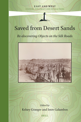 Saved from Desert Sands: Re-Discovering Objects on the Silk Roads - Kelsey Granger