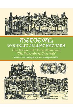 Coperta cărții 'Medieval Woodcut Illustrations: City Views and Decorations from the Nuremberg Chronicle - Carol Belanger Grafton'