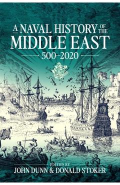 Coperta cărții 'A Naval History of the Middle East: 500-2020 - John P. Dunn'